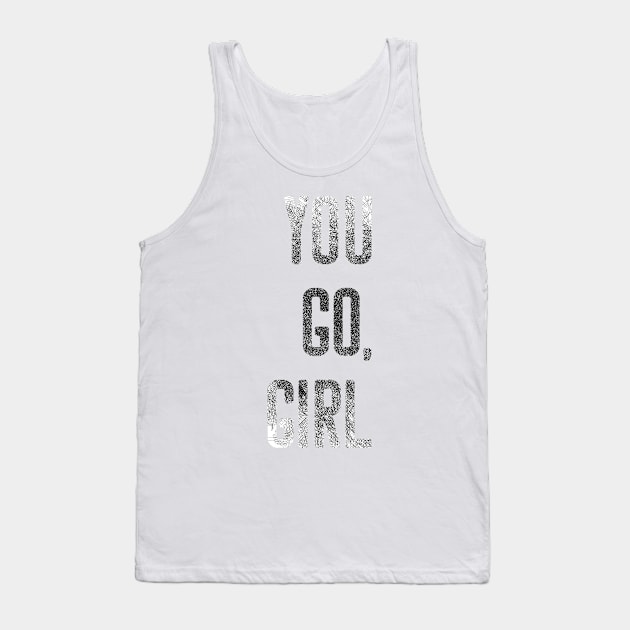 You Go Girl Strong Women Motivational Shirt Tank Top by joyjeff